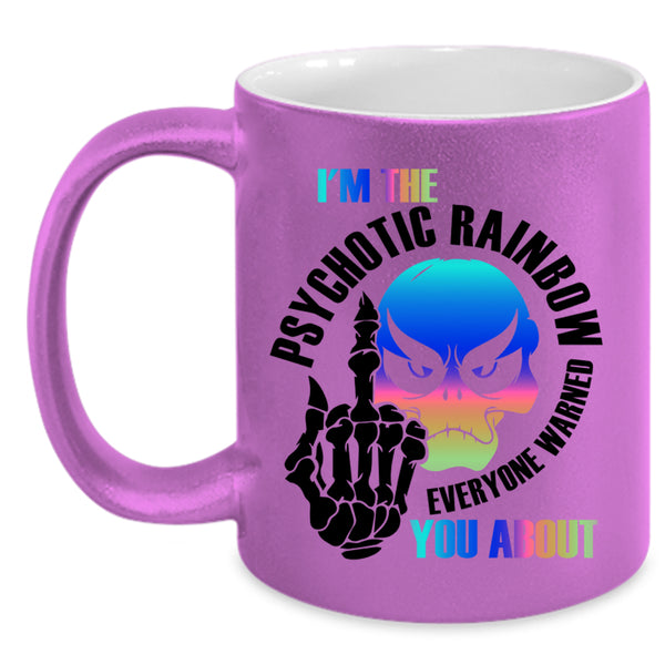 Cool Gay Coffee Mug, I'm The Psychotic Rainbow Accent Mug