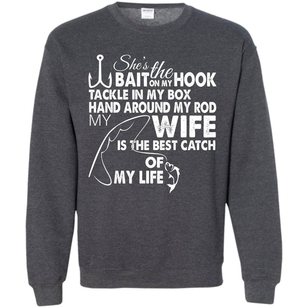 Hand Aroud My Rod T Shirt, My Wy Is The Best Catch Of My Life Sweatshirt