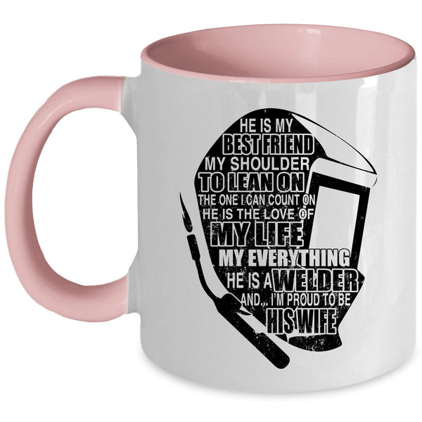 I'm Proud To Be His Wife Coffee Mug, He Is A Welder Accent Mug