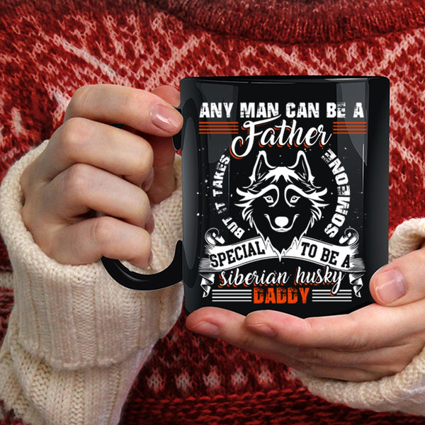 Any Man Can Be A Father Coffee Mug, To Be A Siberian Husky Daddy Coffee Cup