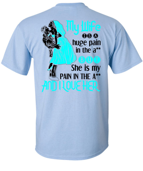My Wife Is A Huge Pain T Shirt, Being A Wife T Shirt