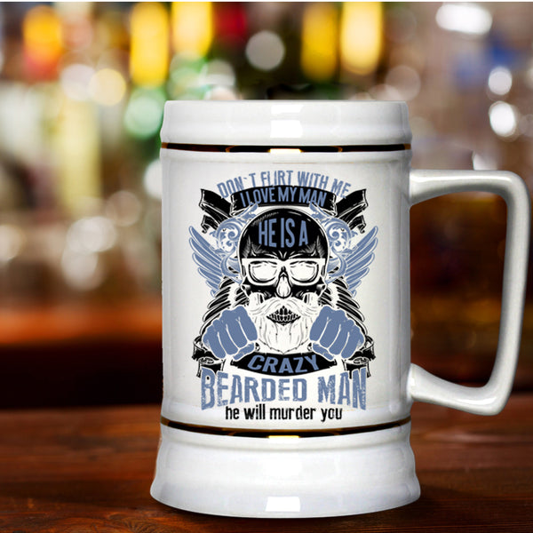 He Is A Crazy Bearded Man Beer Stein 22oz, I Love My Man Beer Mug