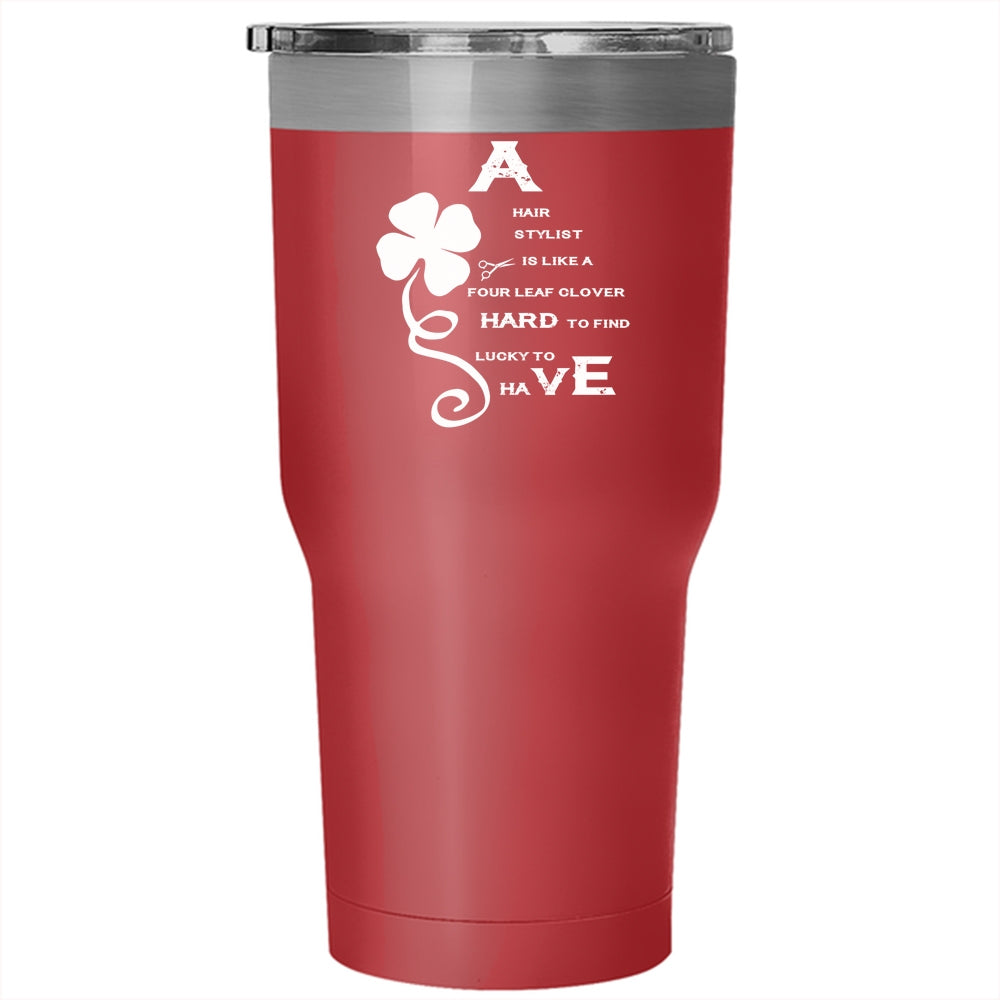 A Hair Stylist Is Like A Four Leaf Clover Tumbler 30 oz Stainless Stee –  Premium Fan Store