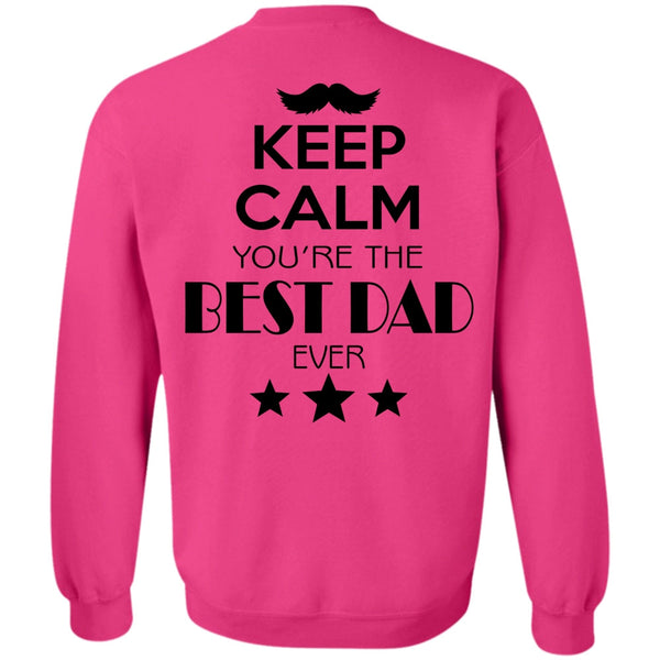 My Life T Shirt, Keep Calm You're The Best Dad Ever Sweatshirt