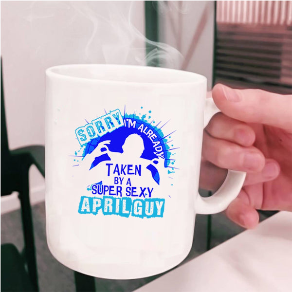 Cool Just Married Coffee Mug, I'm Already Taken By A April Guy Cup
