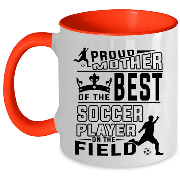 Cute Soccer Mom Coffee Mug, Proud Mother Of The Best Soccer Player Accent Mug