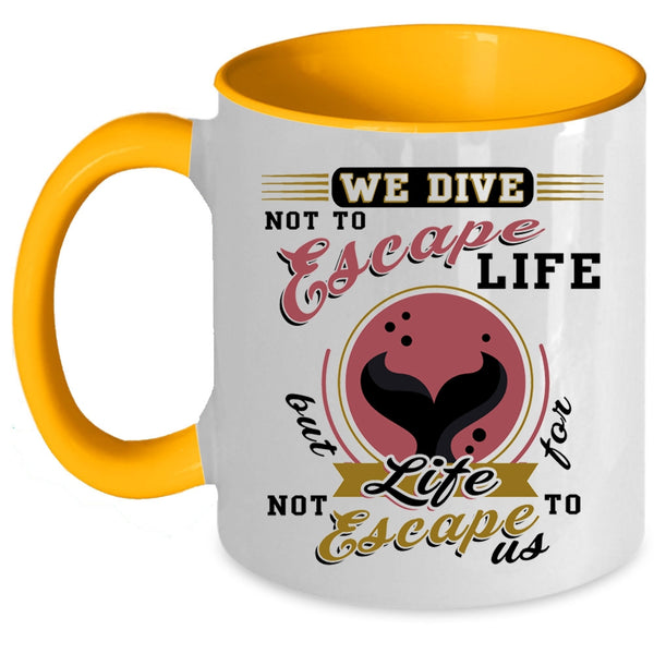 I Love Diving Coffee Mug, We Dive Not To Escape Life Accent Mug
