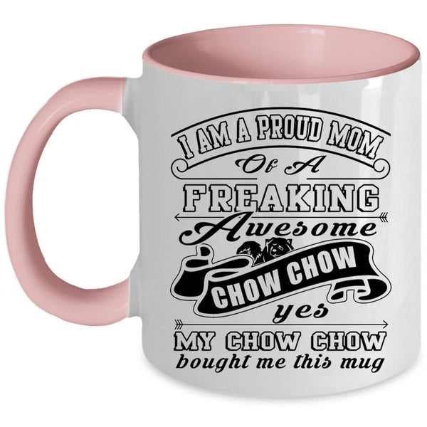 Cute Chow Chow Owner Coffee Mug, I Am A Proud Mom Of A Chow Chow Accent Mug