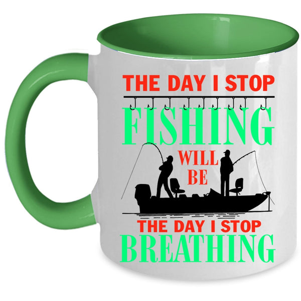 The Day I Stop Breathing Coffee Mug, The Day I Stop Fishing Accent Mug