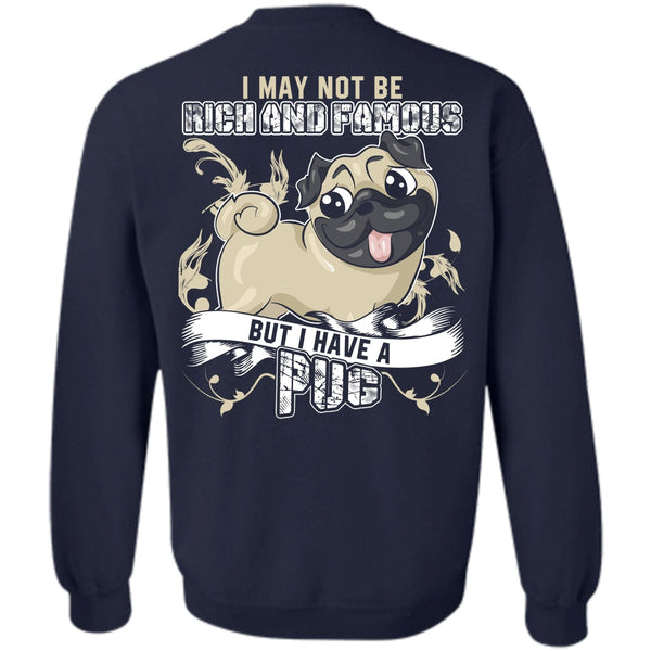 Rich And Famous T Shirt, I Love Pug Sweatshirt