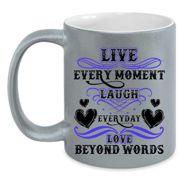 Love Beyond Words Coffee Mug, Live Every Moment Laugh Everyday Accent Mug