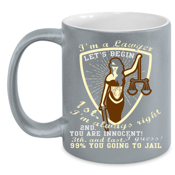 I'm A Lawyer Coffee Mug, I'm Always Right Coffee Cup