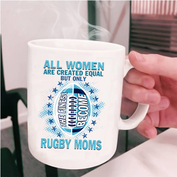 Cool Sport Coffee Mug, Only The Finest Become Rugby Moms Cup