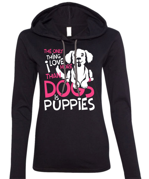 I Love More Than Dogs Is Puppies T Shirt, My Favorite T Shirt (Anvil Ladies Ringspun Hooded)