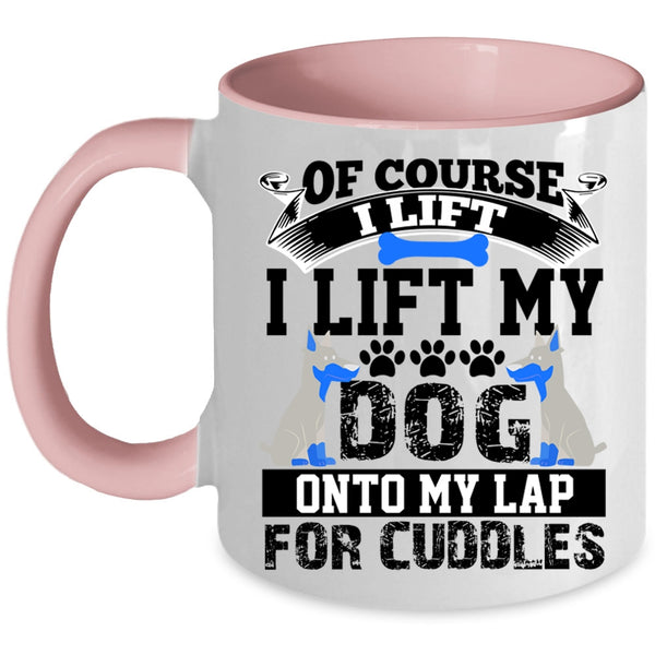 Gift For Dog Lovers Coffee Mug, I Lift My Dog Onto My Lap Accent Mug