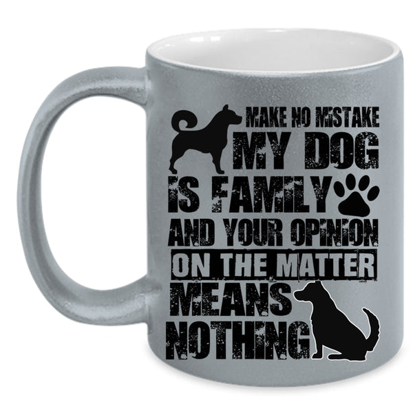 Cute Dog Lover Coffee Mug, Make No Mistake My Dog Is Family Accent Mug