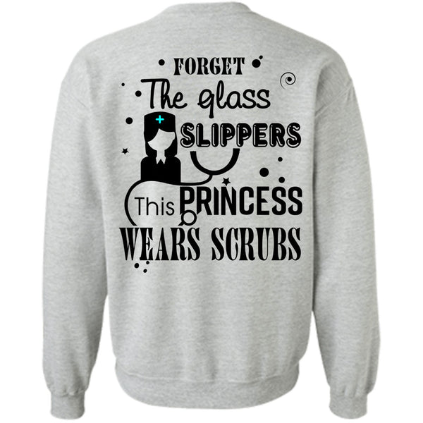 Being A Nurse T Shirt, Forget The Glass Slippers Sweatshirt