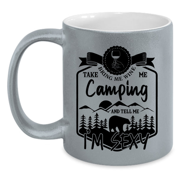 Funny Camper Coffee Mug, Bring Me Wine Take Me Camping Accent Mug