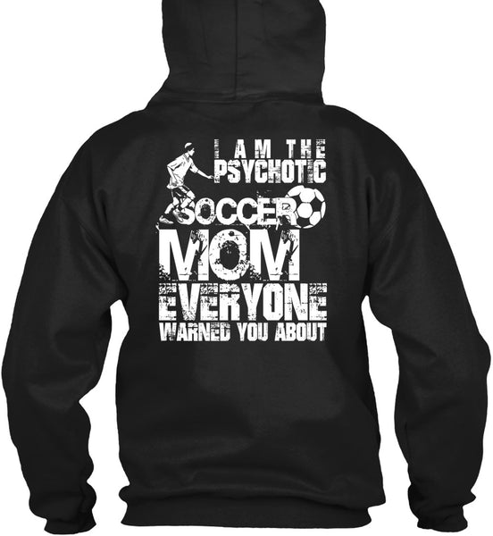 I Am The Psychotic Soccer Mom T Shirt, Being A Mom T Shirt