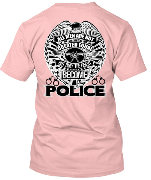Only The Finest Become Police T Shirt, I Love Police T Shirt