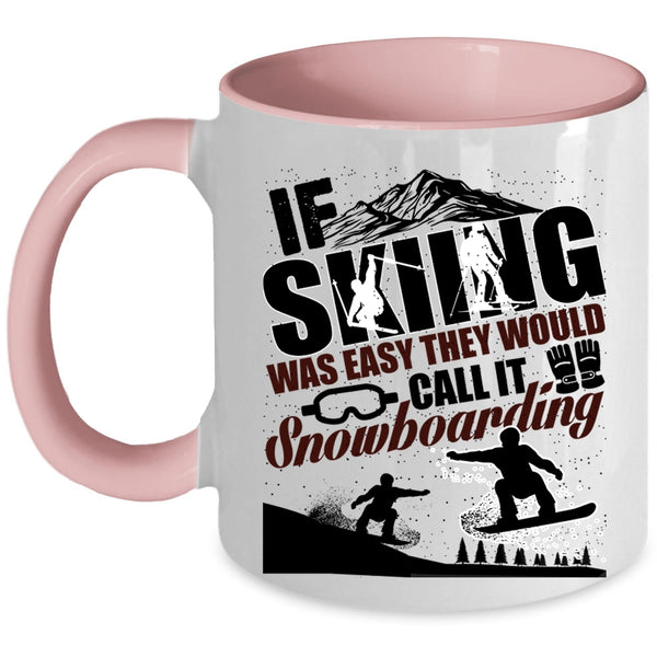 The Would Call It Snowboarding Coffee Mug, If Skiing Was Easy Accent Mug
