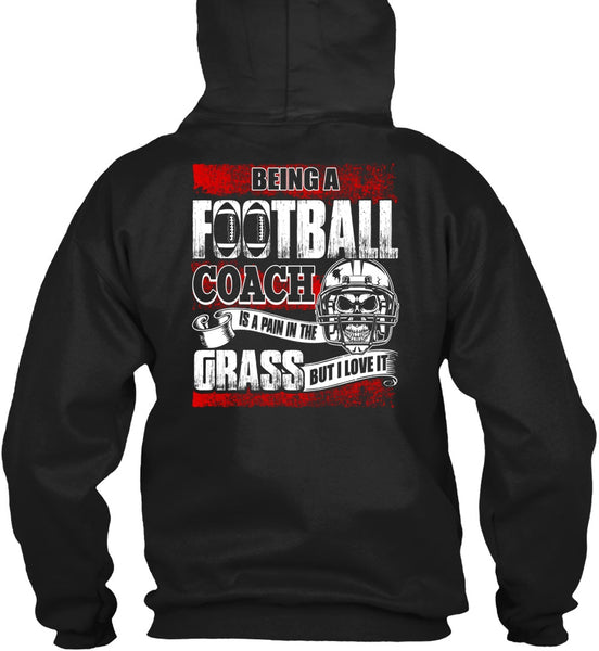 Being A Football Coach T Shirt, I Love It T Shirt