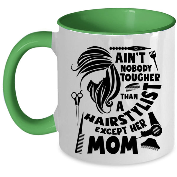 Cute Mom Coffee Mug, Ain't Nobody Tougher Than A Hairstylist Accent Mug