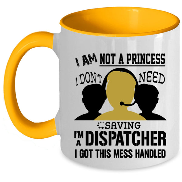 I'm A Dispatcher Coffee Mug, I Am Not A Princess Accent Mug