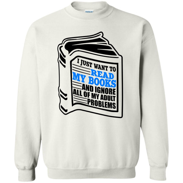 I'm A Reader T Shirt, I Just Want To Read My Books Sweatshirt