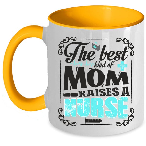 Cool Nurses Coffee Mug, The Best Kind Of Mom Raises A Nurse Accent Mug