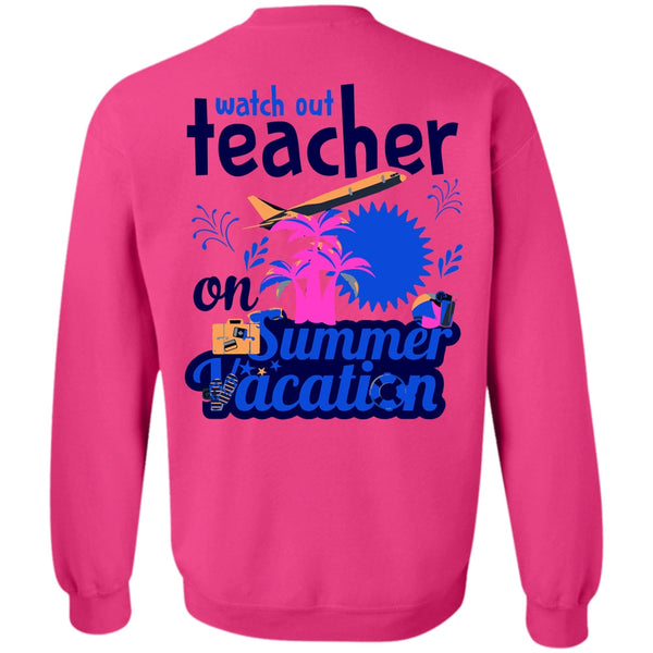 My Job T Shirt, Watch Out Teacher On Summer Vacation Sweatshirt