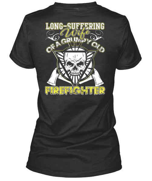 Long - Suffering Wife T Shirt, Grumpy Old Firefighter T Shirt