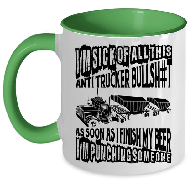 Funny Trucker Coffee Mug, I'm Sick Of All This Anti Trucker Accent Mug