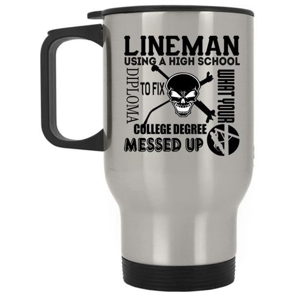 Cool Lineman Travel Mug, Lineman Using A High School Diploma Mug