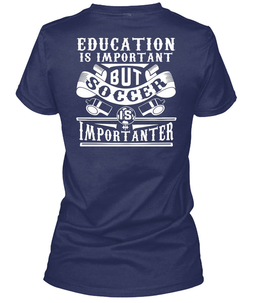 Soccer Is Importanter T Shirt, Education Is Important T Shirt