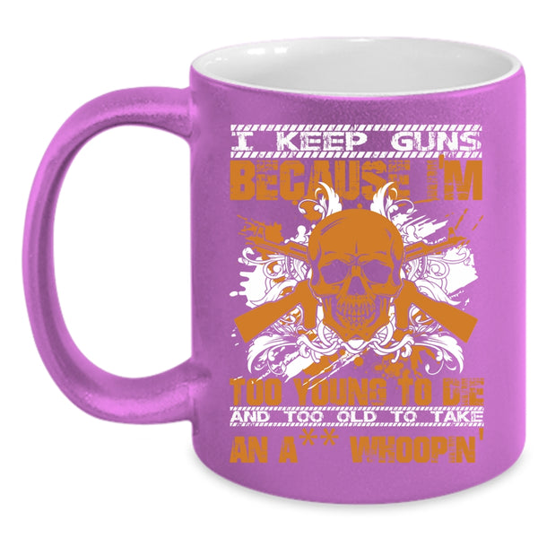 I Keep Guns Because I'm Too Young Coffee Mug, Funny Saying Coffee Cup
