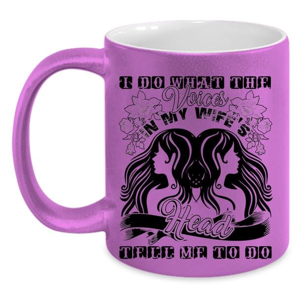 Cute Wife Coffee Mug, I Do What The Voices In My Wife's Head Accent Mug