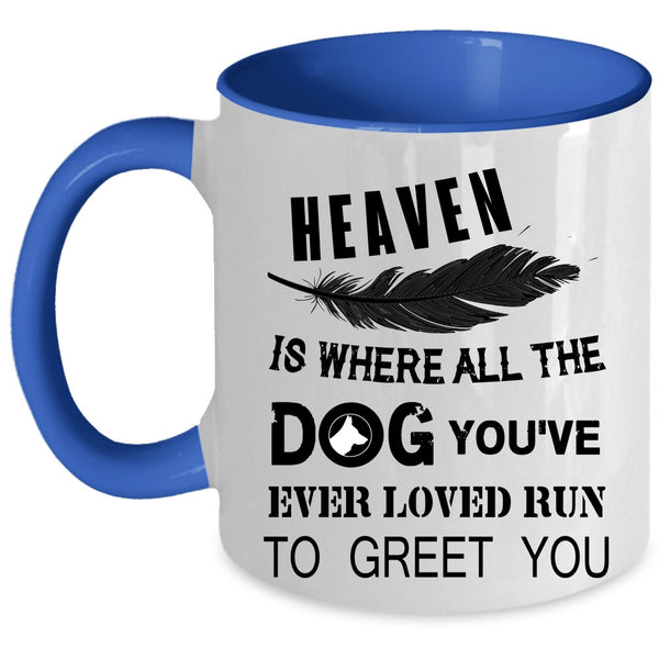 You're Ever Loved Run To Greet You Coffee Mug, Heaven Is Where All The Dog Accent Mug