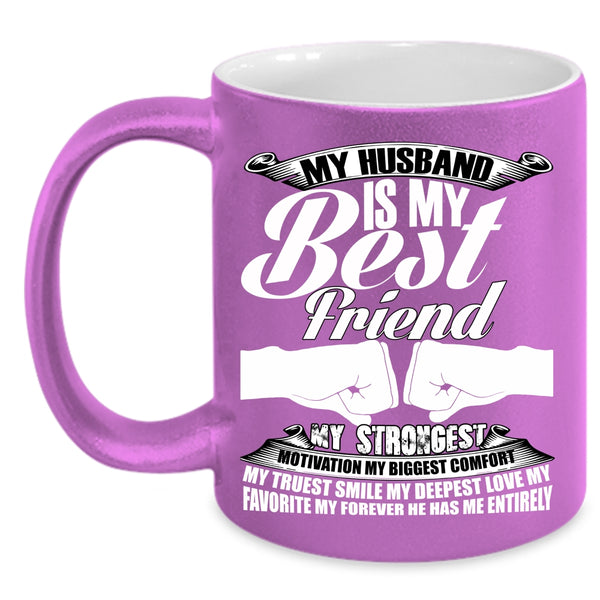 My Husband Is My Best Friend Coffee Mug, My Favorite My Forever He Has Me Entirely Coffee Cup