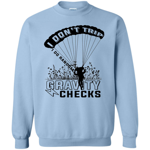 Gravity Checks T Shirt, I Don't Trip  Sweatshirt