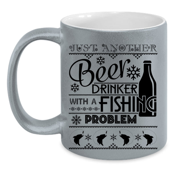 Fishing Problem Coffee Mug, Just A Nother Beer Drinker Accent Mug