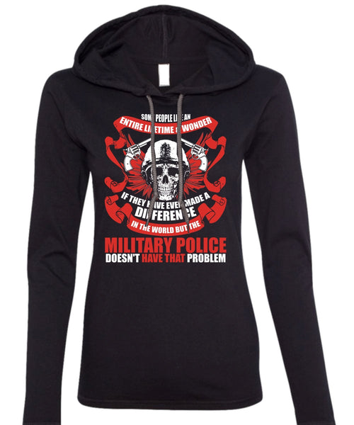 Military Police Doesn't Have That Problem T Shirt, Being A Police T Shirt (Anvil Ladies Ringspun Hooded)