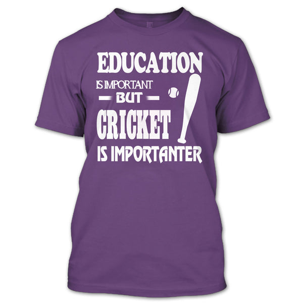 Education Is Important T Shirt, Cricket Is Importanter T Shirt