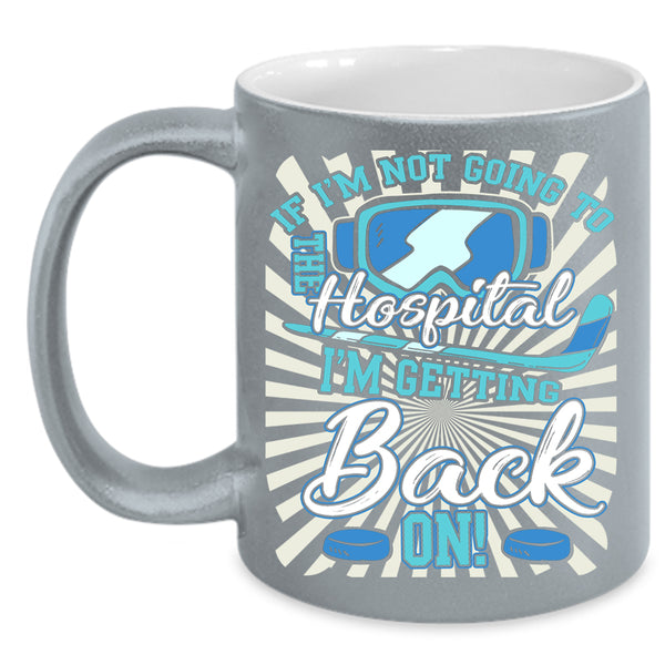 If I'm not Going To The Hospital Coffee Mug, Cool Hockey Coffee Cup