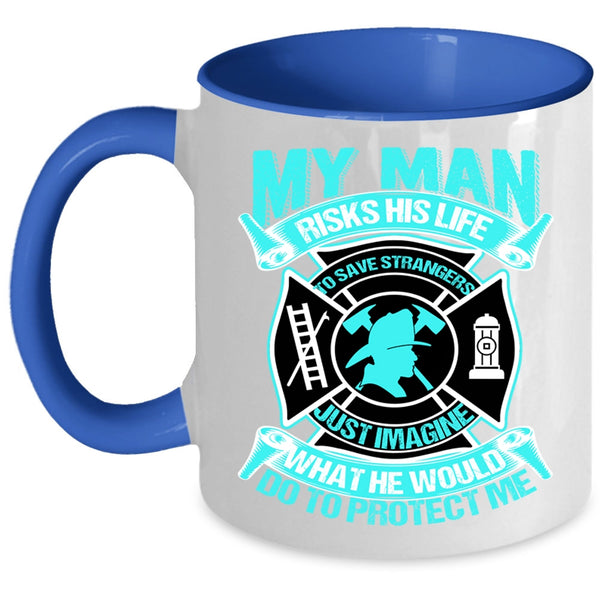 Firefighter's Wife Coffee Mug, My Man Would Do To Protect Me Accent Mug