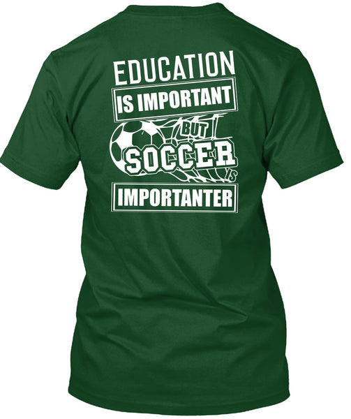 Education Is Important T Shirt, Soccer Is Importanter T Shirt