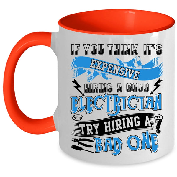 Hiring A Bad Electrician Coffee Mug, It's Expensive Hiring A Good Electrician Accent Mug