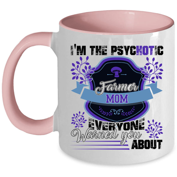Cute Farmer Mom Coffee Mug, I'm The Psychotic Farmer Mom Accent Mug