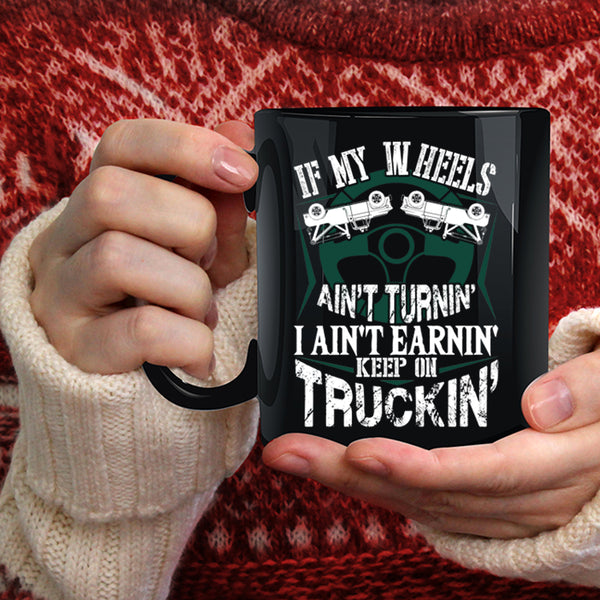 I Ain't Earnin Keep On Trucking Coffee Mug, Cute Trucker Coffee Cup
