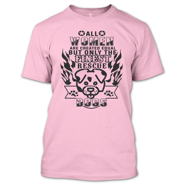 All Women Are Created Equal T Shirt, I'm A Coolest Dog Rescuer T Shirt